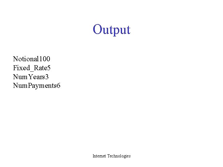 Output Notional 100 Fixed_Rate 5 Num. Years 3 Num. Payments 6 Internet Technologies 