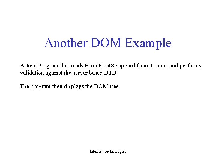Another DOM Example A Java Program that reads Fixed. Float. Swap. xml from Tomcat