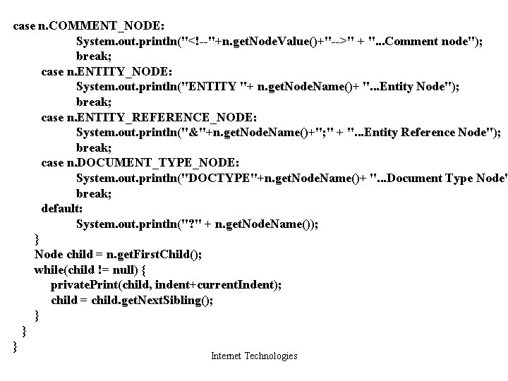 case n. COMMENT_NODE: System. out. println("<!--"+n. get. Node. Value()+"-->" + ". . . Comment