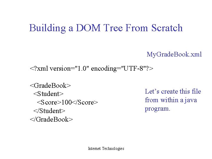 Building a DOM Tree From Scratch My. Grade. Book. xml <? xml version="1. 0"