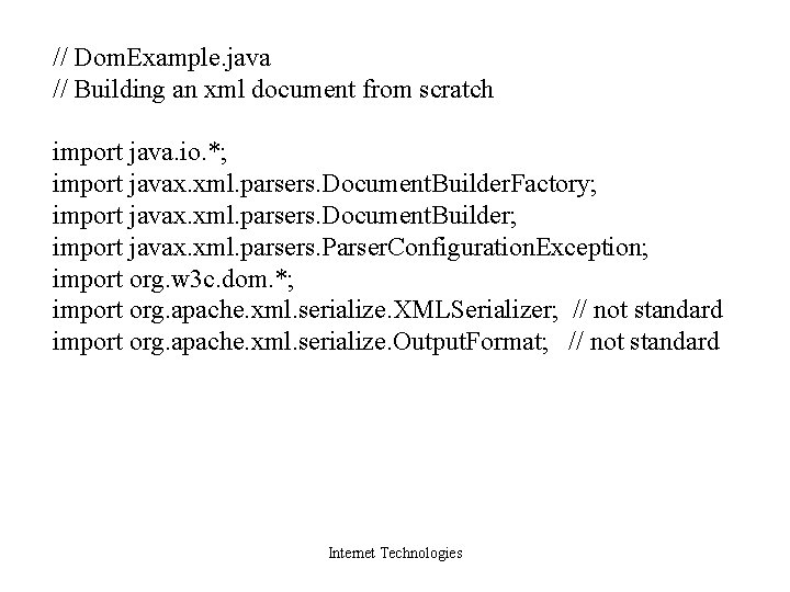 // Dom. Example. java // Building an xml document from scratch import java. io.