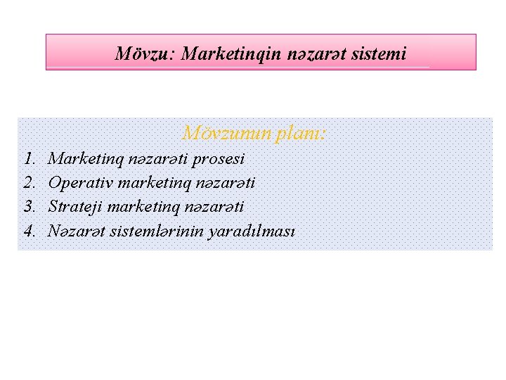 Mövzu: Marketinqin nəzarət sistemi Mövzunun planı: 1. 2. 3. 4. Marketinq nəzarəti prosesi Operativ