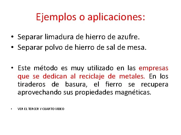 Ejemplos o aplicaciones: • Separar limadura de hierro de azufre. • Separar polvo de