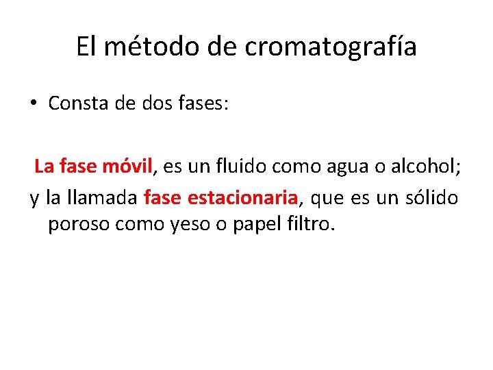 El método de cromatografía • Consta de dos fases: La fase móvil, es un