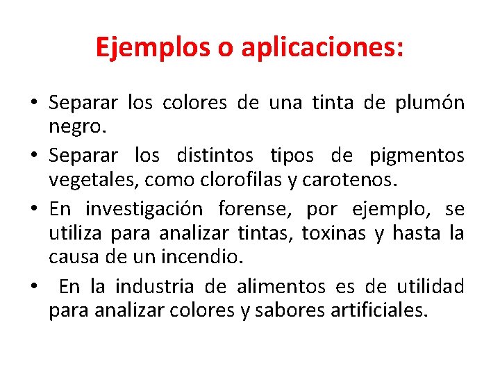 Ejemplos o aplicaciones: • Separar los colores de una tinta de plumón negro. •