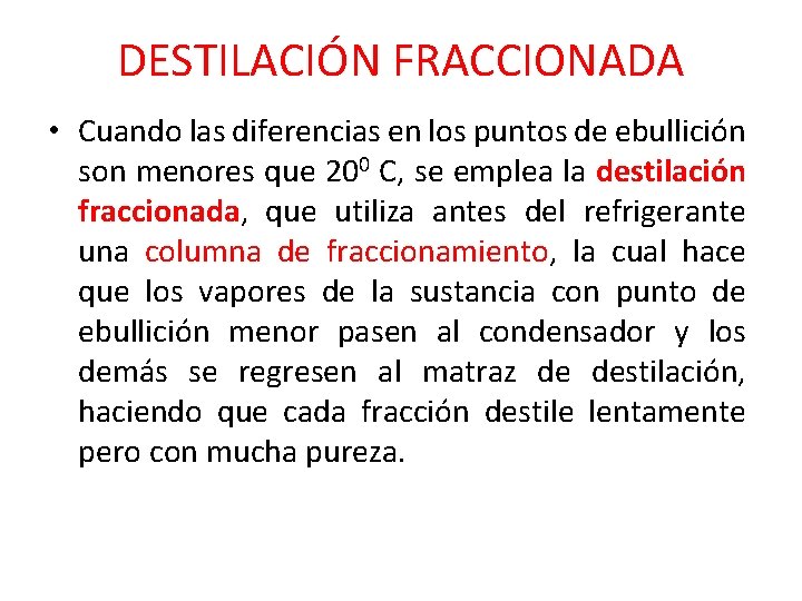 DESTILACIÓN FRACCIONADA • Cuando las diferencias en los puntos de ebullición son menores que