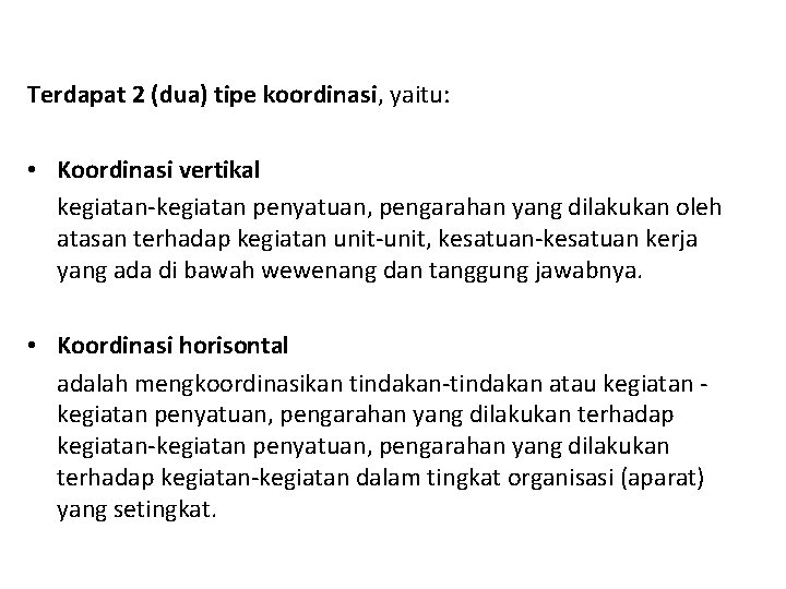 Terdapat 2 (dua) tipe koordinasi, yaitu: • Koordinasi vertikal kegiatan-kegiatan penyatuan, pengarahan yang dilakukan