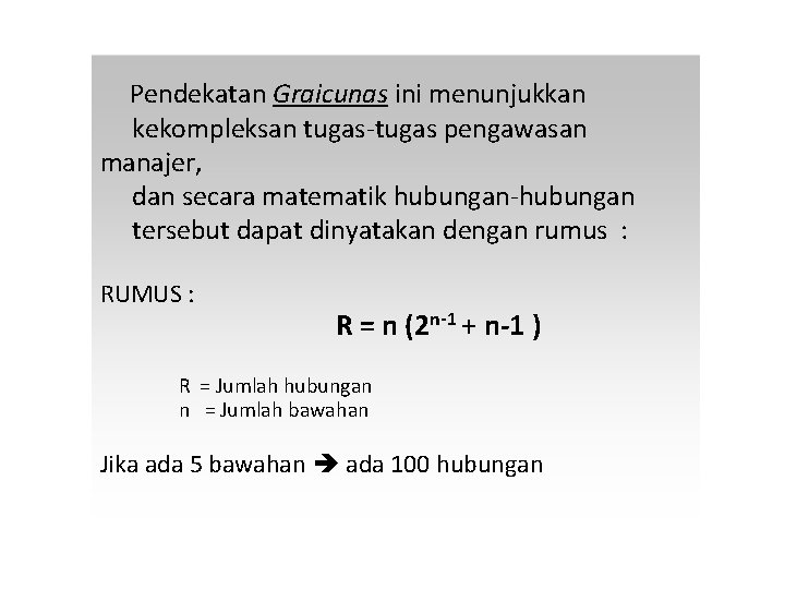  Pendekatan Graicunas ini menunjukkan kekompleksan tugas-tugas pengawasan manajer, dan secara matematik hubungan-hubungan tersebut