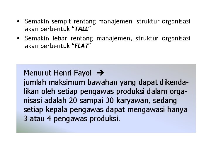  • Semakin sempit rentang manajemen, struktur organisasi akan berbentuk “TALL” • Semakin lebar