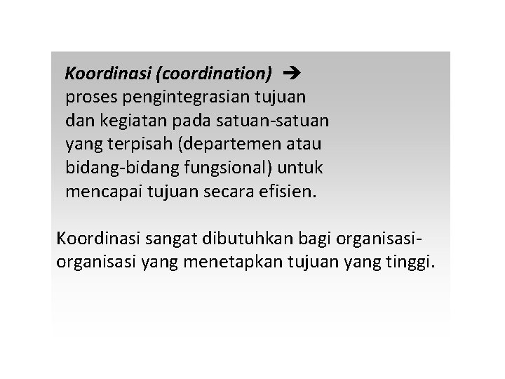  Koordinasi (coordination) proses pengintegrasian tujuan dan kegiatan pada satuan-satuan yang terpisah (departemen atau