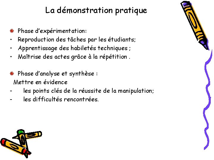 La démonstration pratique Phase d’expérimentation: • Reproduction des tâches par les étudiants; • Apprentissage