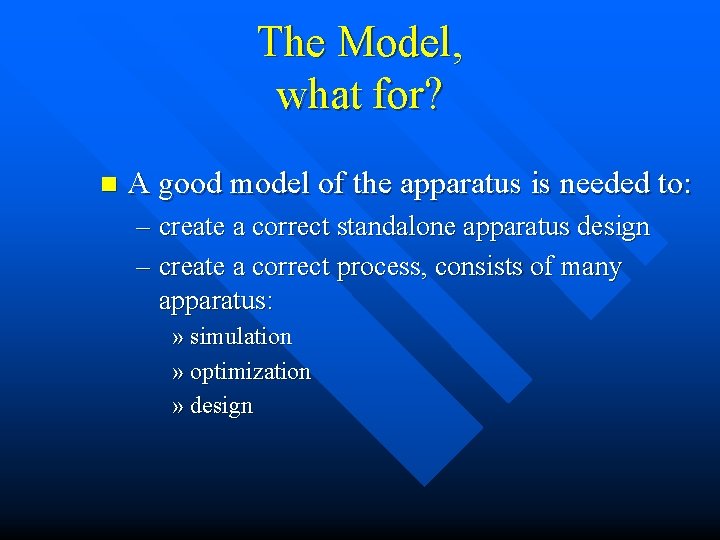 The Model, what for? n A good model of the apparatus is needed to: