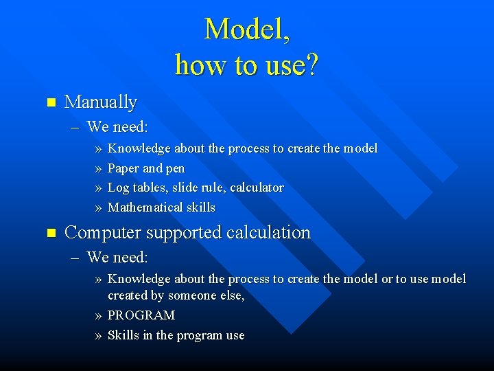 Model, how to use? n Manually – We need: » » n Knowledge about