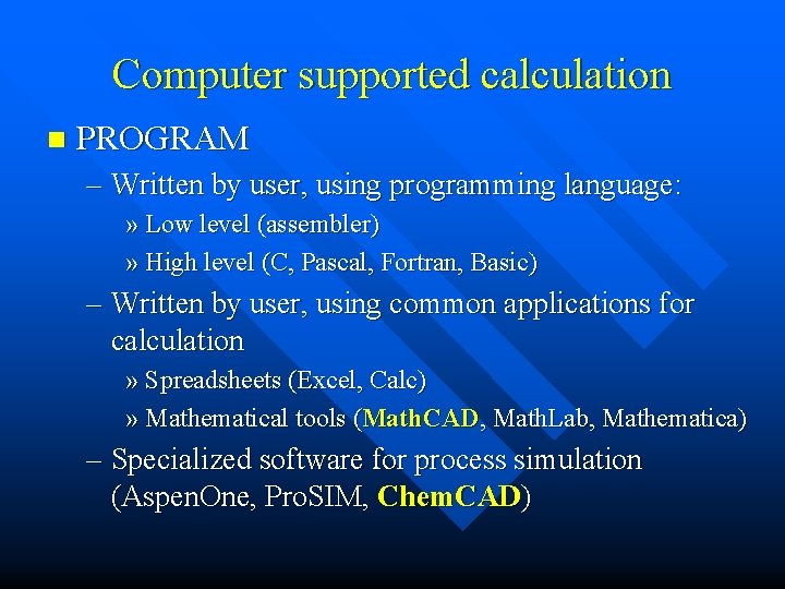 Computer supported calculation n PROGRAM – Written by user, using programming language: » Low