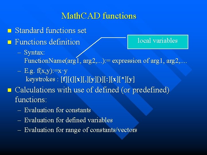 Math. CAD functions n n Standard functions set Functions definition local variables – Syntax: