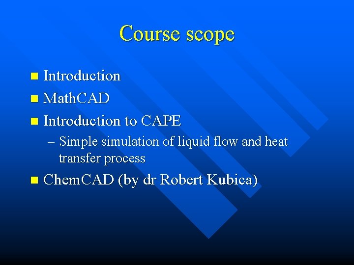 Course scope Introduction n Math. CAD n Introduction to CAPE n – Simple simulation