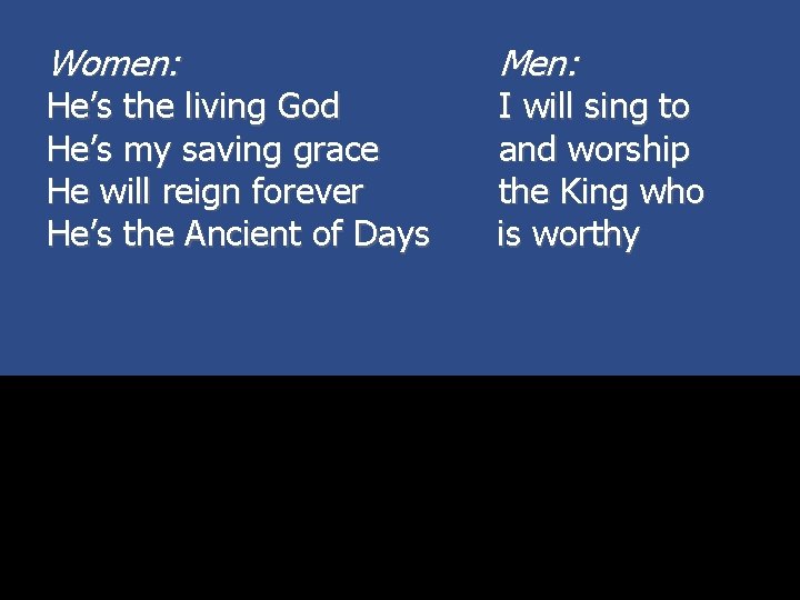 Women: He’s the living God He’s my saving grace He will reign forever He’s