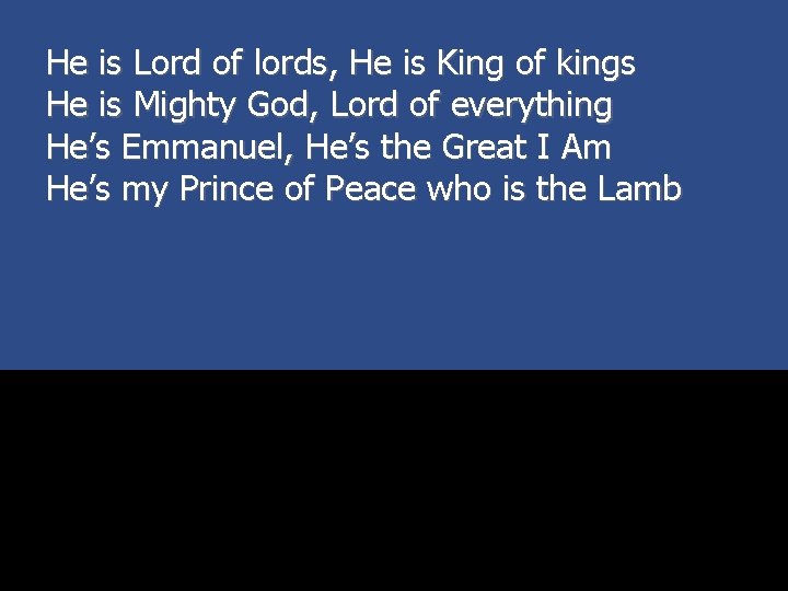 He is Lord of lords, He is King of kings He is Mighty God,
