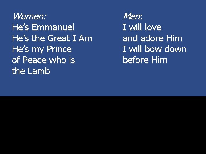 Women: He’s Emmanuel He’s the Great I Am He’s my Prince of Peace who