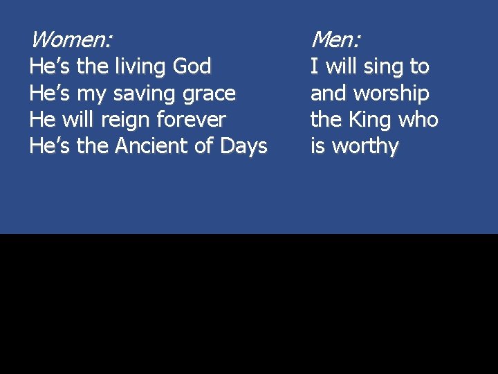 Women: He’s the living God He’s my saving grace He will reign forever He’s
