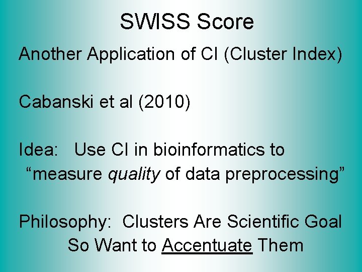 SWISS Score Another Application of CI (Cluster Index) Cabanski et al (2010) Idea: Use