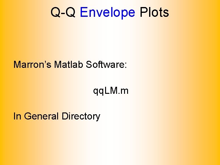 Q-Q Envelope Plots Marron’s Matlab Software: qq. LM. m In General Directory 