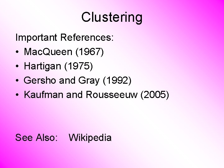 Clustering Important References: • Mac. Queen (1967) • Hartigan (1975) • Gersho and Gray