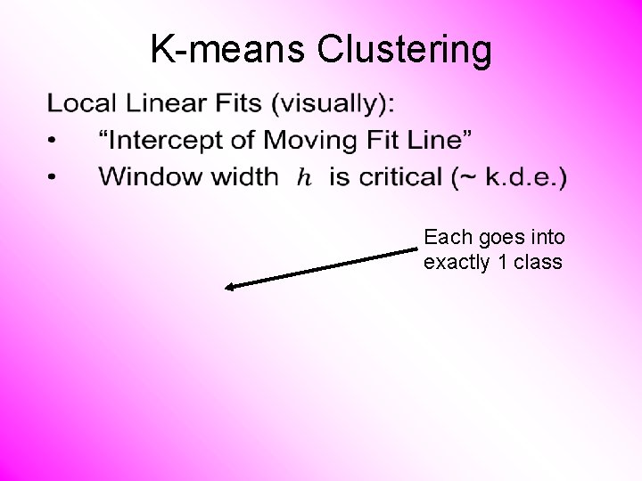 K-means Clustering • Each goes into exactly 1 class 