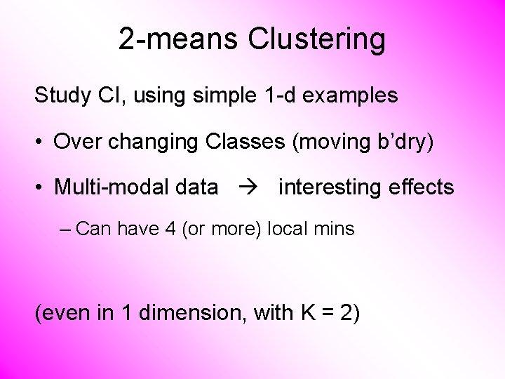 2 -means Clustering Study CI, using simple 1 -d examples • Over changing Classes