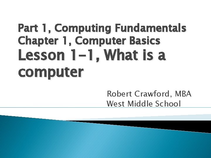 Part 1, Computing Fundamentals Chapter 1, Computer Basics Lesson 1 -1, What is a