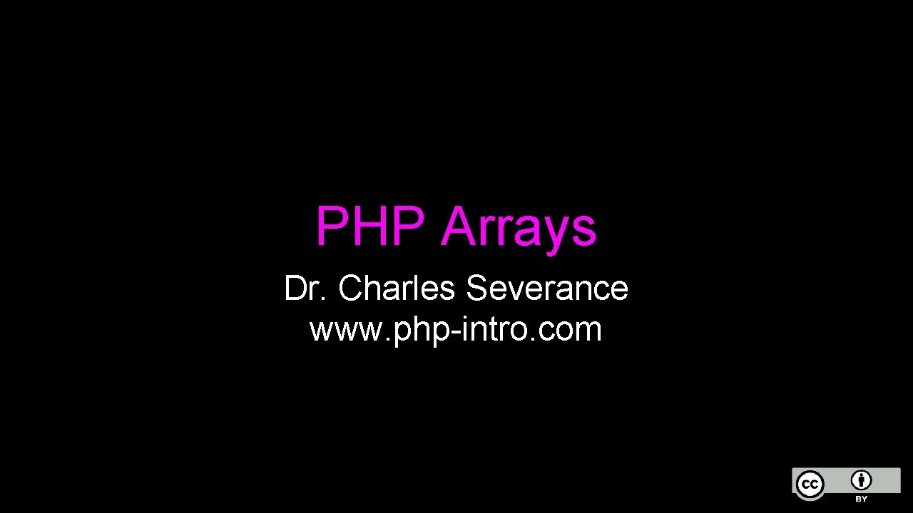 PHP Arrays Dr. Charles Severance www. php-intro. com 
