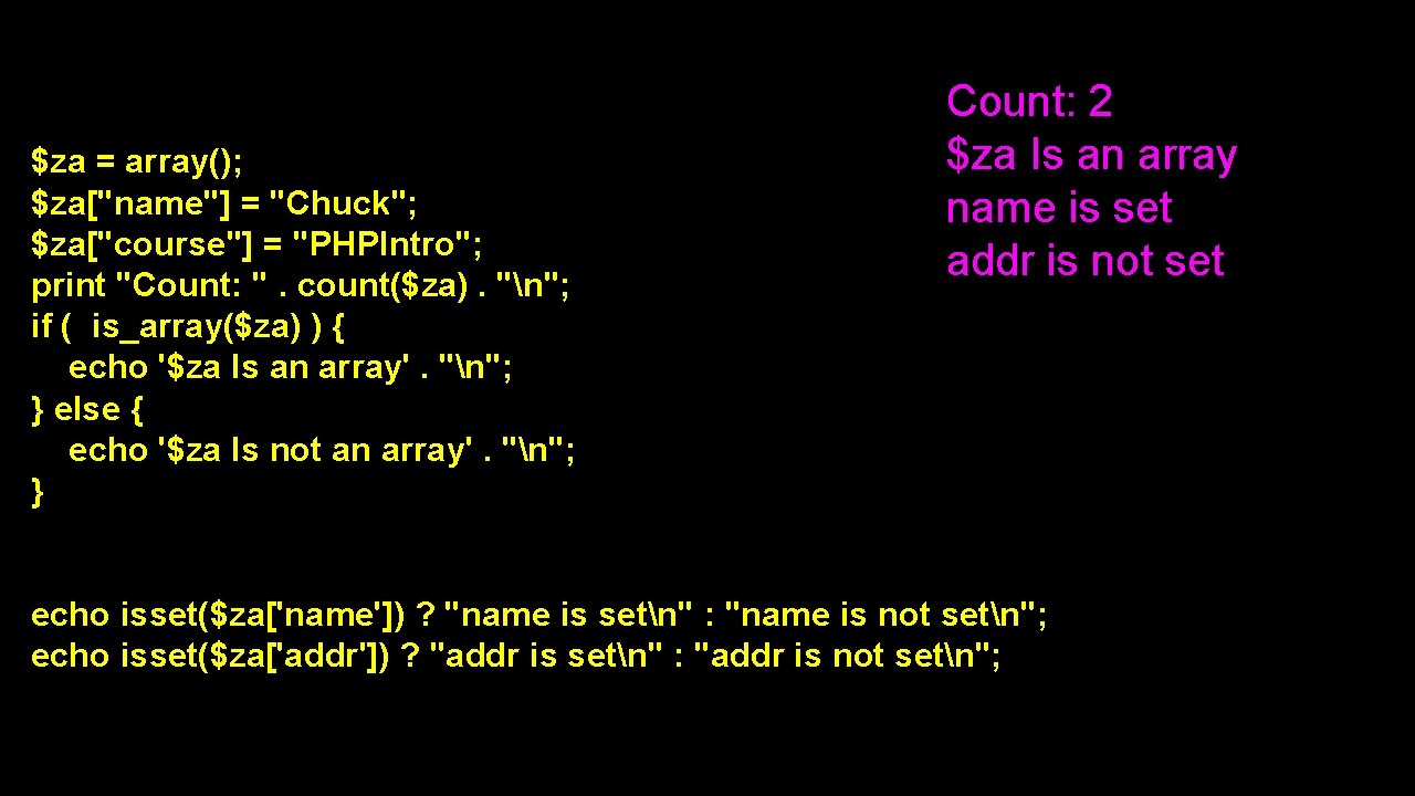 $za = array(); $za["name"] = "Chuck"; $za["course"] = "PHPIntro"; print "Count: ". count($za). "n";