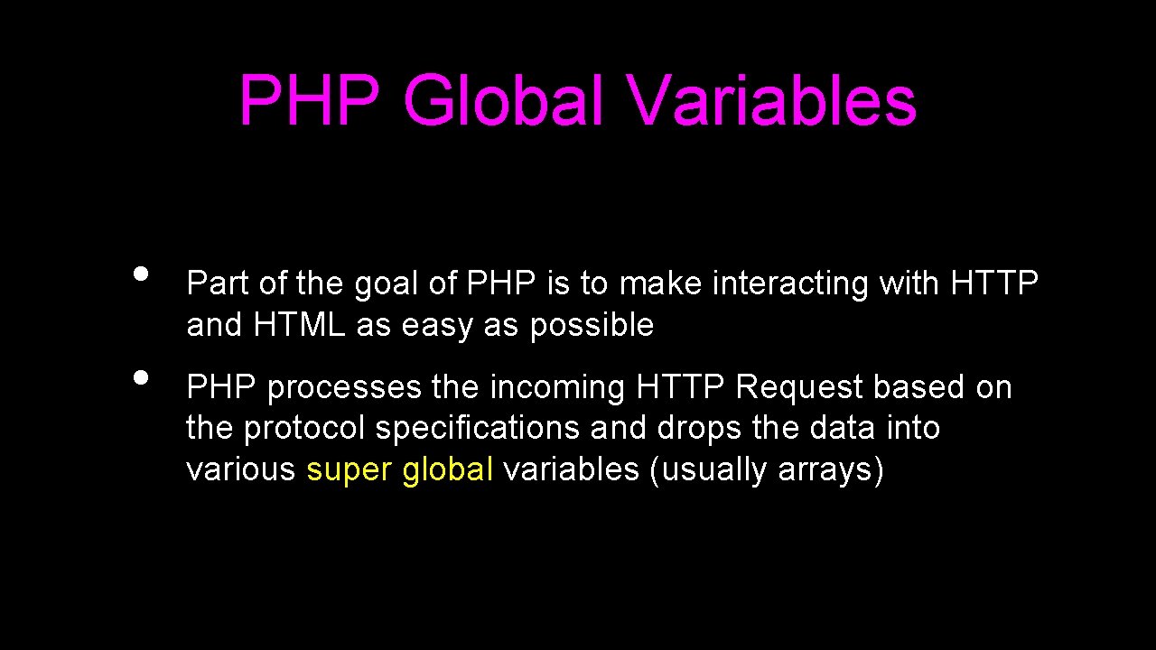PHP Global Variables • • Part of the goal of PHP is to make