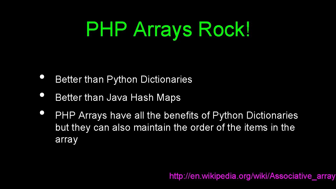 PHP Arrays Rock! • • • Better than Python Dictionaries Better than Java Hash