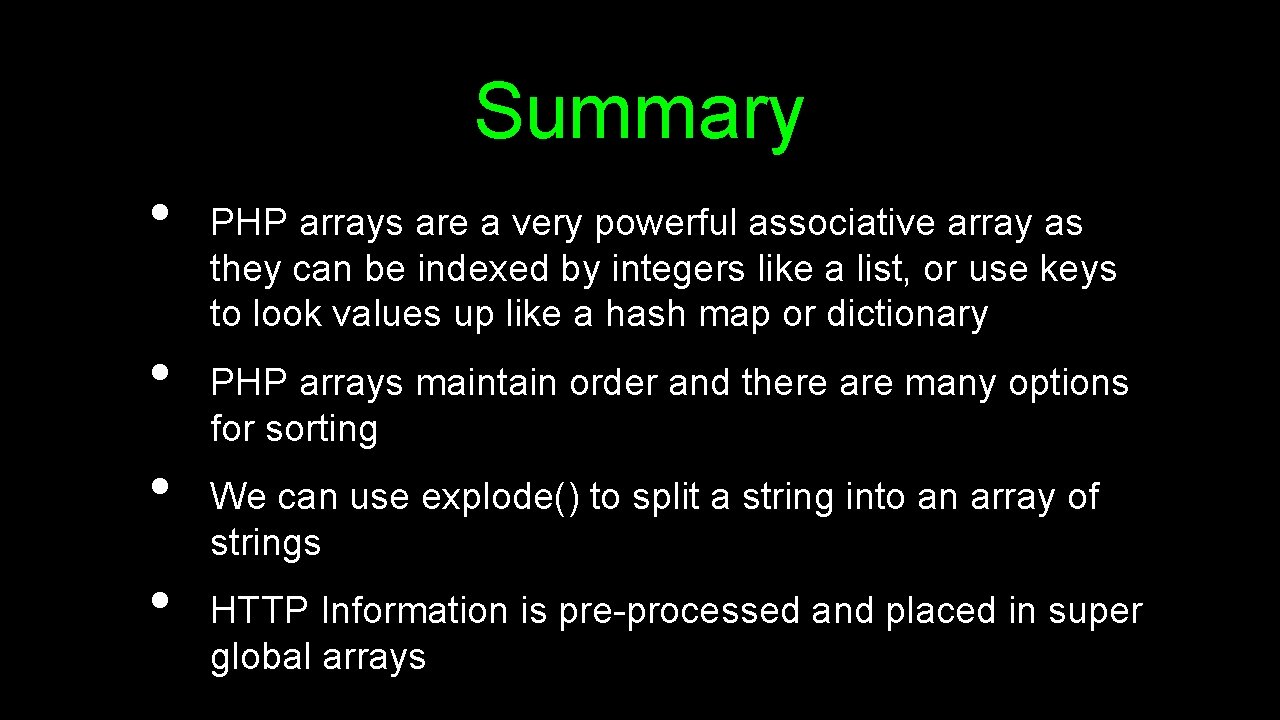 Summary • • PHP arrays are a very powerful associative array as they can