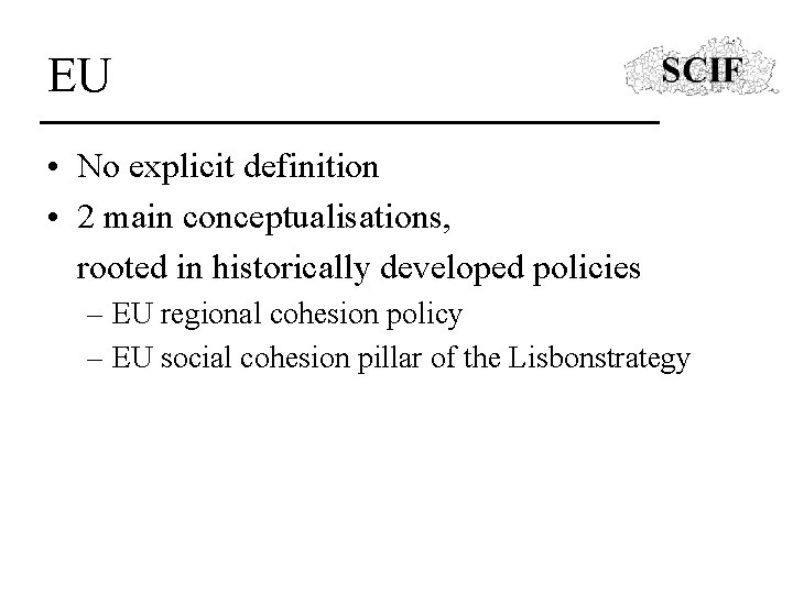 EU • No explicit definition • 2 main conceptualisations, rooted in historically developed policies