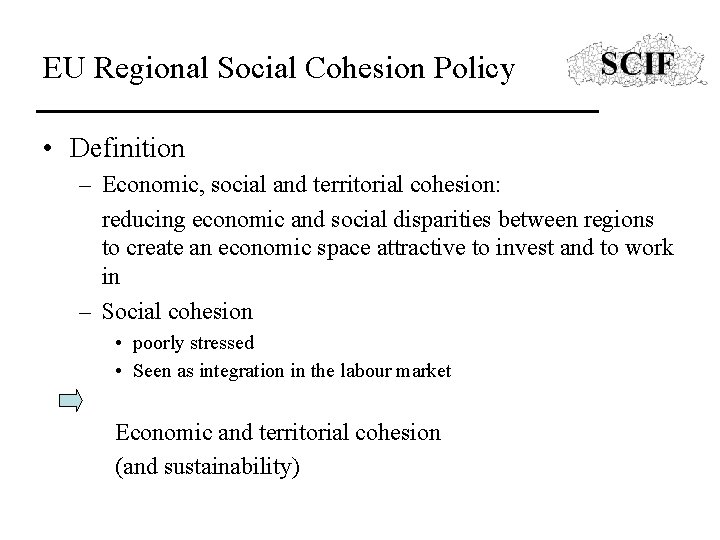 EU Regional Social Cohesion Policy • Definition – Economic, social and territorial cohesion: reducing