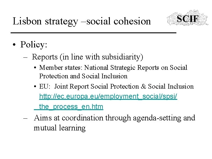 Lisbon strategy –social cohesion • Policy: – Reports (in line with subsidiarity) • Member