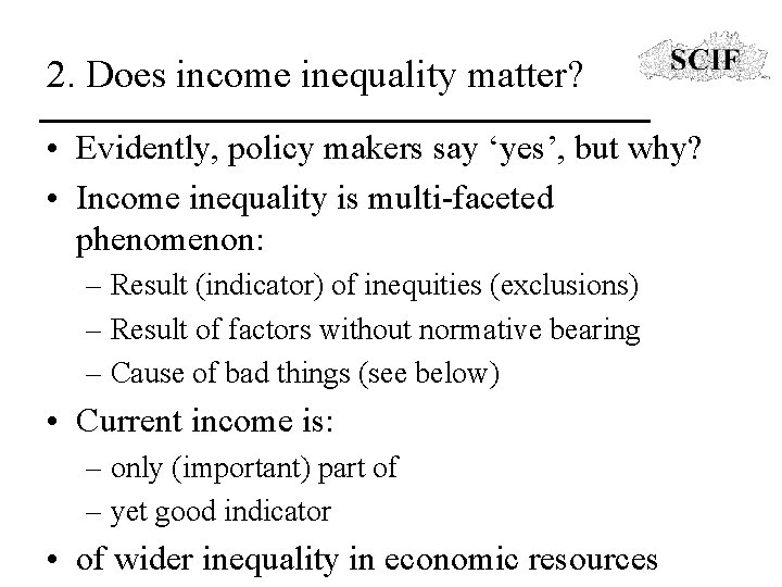 2. Does income inequality matter? • Evidently, policy makers say ‘yes’, but why? •