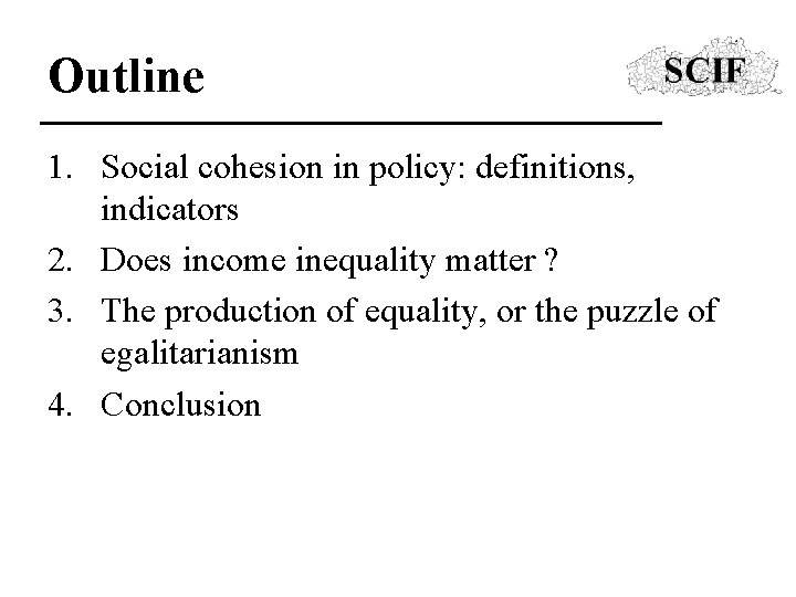 Outline 1. Social cohesion in policy: definitions, indicators 2. Does income inequality matter ?