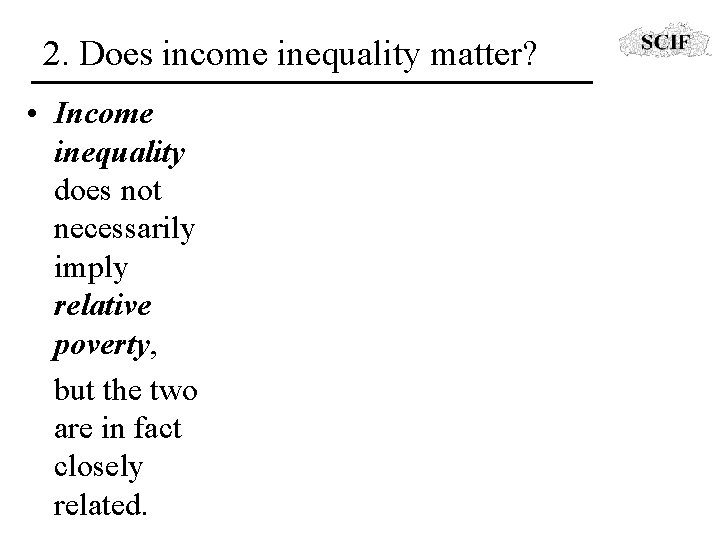 2. Does income inequality matter? • Income inequality does not necessarily imply relative poverty,