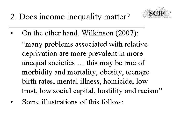 2. Does income inequality matter? • • On the other hand, Wilkinson (2007): “many