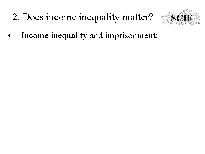 2. Does income inequality matter? • Income inequality and imprisonment: 