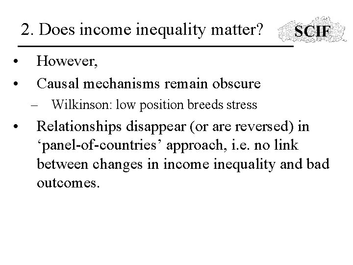 2. Does income inequality matter? • • However, Causal mechanisms remain obscure – Wilkinson: