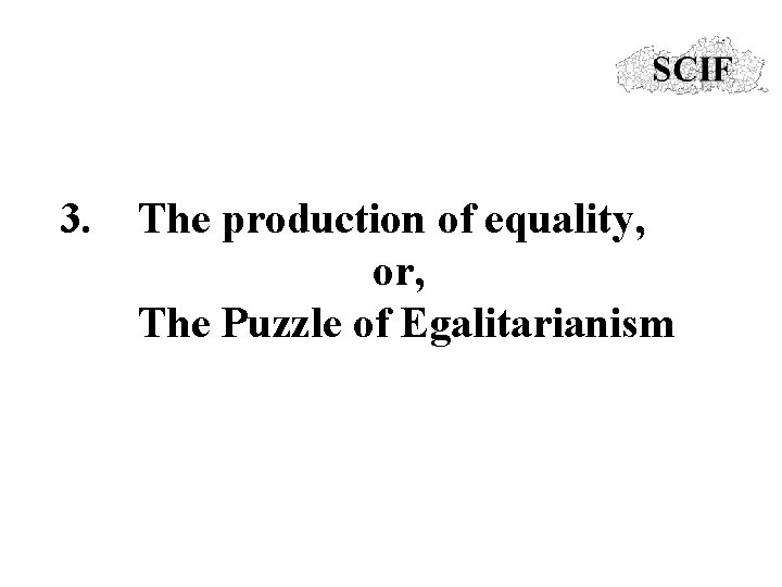 3. The production of equality, or, The Puzzle of Egalitarianism 