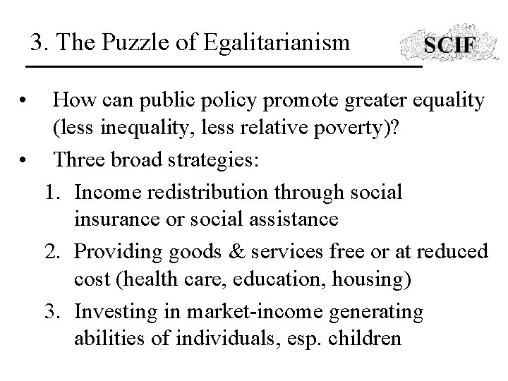 3. The Puzzle of Egalitarianism • How can public policy promote greater equality (less