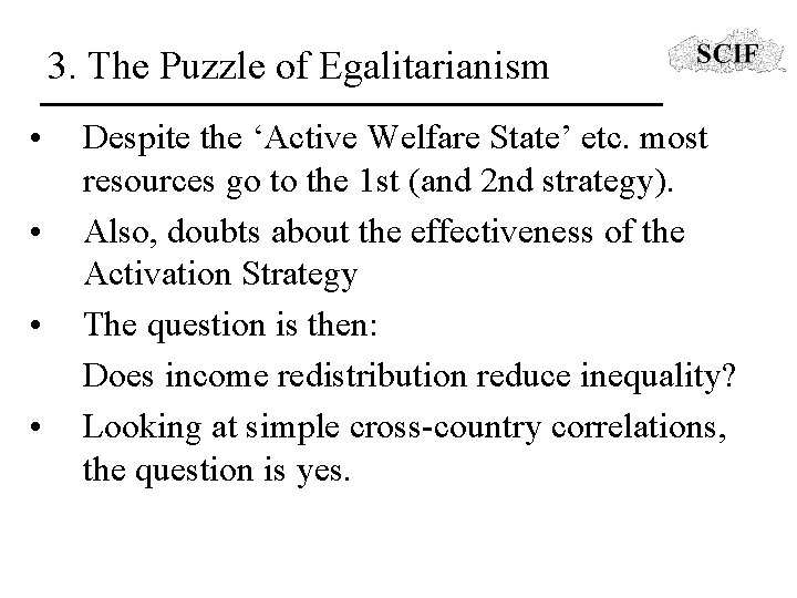 3. The Puzzle of Egalitarianism • • Despite the ‘Active Welfare State’ etc. most