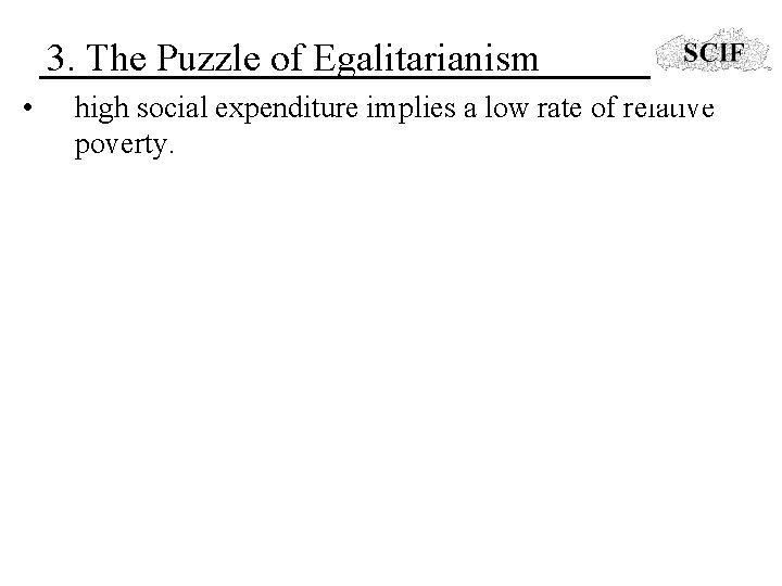 3. The Puzzle of Egalitarianism • high social expenditure implies a low rate of