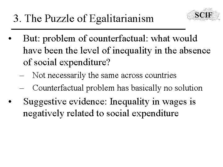 3. The Puzzle of Egalitarianism • But: problem of counterfactual: what would have been
