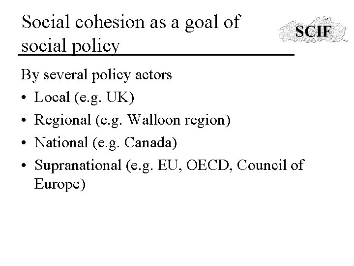 Social cohesion as a goal of social policy By several policy actors • Local